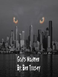 Title: God's Madmen (The Eye of the Morning, #2), Author: Ben Tousey