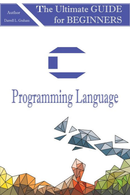 C Programming Language by Darrel L. Graham | eBook | Barnes & Noble®