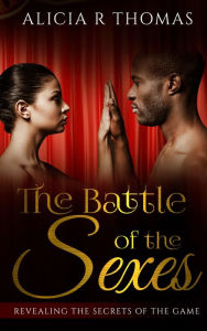 Title: The Battle of the Sexes...Revealing the Secrets of the Game, Author: Alicia Thomas