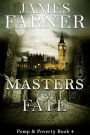 Masters of Our Fate (Pomp and Poverty, #4)