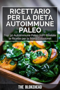 Title: Ricettario per la dieta autoimmune Paleo : Top 30 Autoimmune Paleo (AIP) Rivelate le ricette per la prima colazione!, Author: The Blokehead