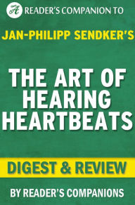 Title: The Art of Hearing Heartbeats: By Jan-Philipp Sendker Digest & Review, Author: Reader's Companions