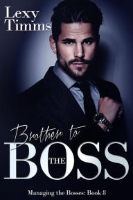 Title: Brother to the Boss (Managing the Bosses Series, #8), Author: Lexy Timms
