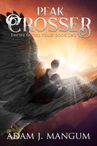 Title: Peak Crosser (Empire of the Peaks), Author: Adam J Mangum