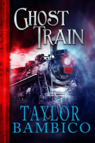 Title: Ghost Train, Author: Taylor Bambico
