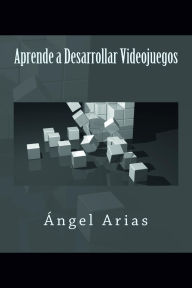Title: Aprende a Desarrollar Videojuegos, Author: Ángel Arias