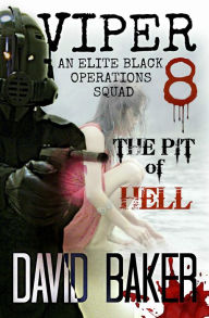 Title: VIPER 8 - THE PIT OF HELL: An Elite 'Black Operations' Squad, Author: David Baker