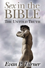 Title: Sex in the Bible The Untold Truth, Author: Evan P. Turner