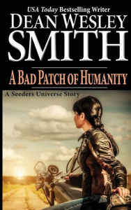 Title: A Bad Patch of Humanity (Seeders Universe), Author: Dean Wesley Smith