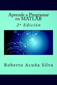 Title: Aprende a Programar en MATLAB, Author: Roberto Acuña Silva