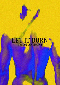 Title: Let It Burn, Author: Tyson Anthony