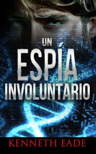 Title: Un Espía Involuntario, Author: Kenneth Eade
