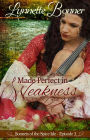 Made Perfect in Weakness (Sonnets of the Spice Isle, #3)