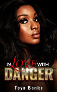 Title: In Love With Danger (In Love & Danger Series, #1), Author: Toya Banks