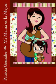 Title: Mi Mamá es la Mejor, Author: Patricia González