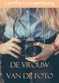 Title: De vrouw van de foto, Author: Lenthe Leeuwenberg