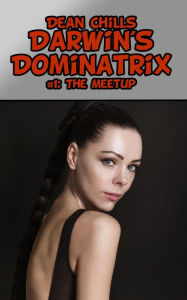 Title: Darwin's Dominatrix I: The Meetup, Author: Dean Chills