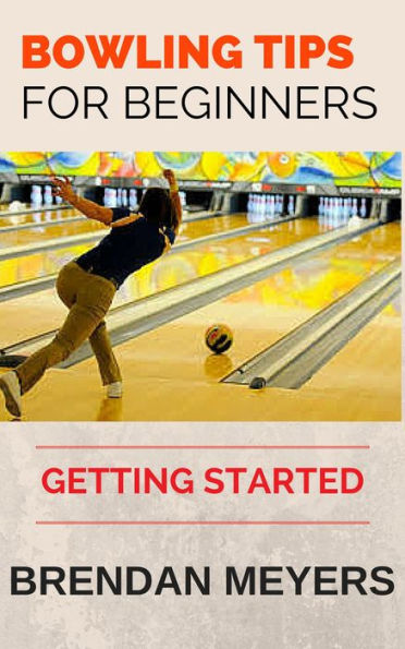 Bowling Tips For Beginners - Getting Started