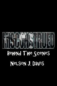 Title: Misconstrued: Behind The Scenes, Author: Nelson J. Davis