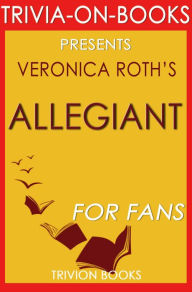 Title: Allegiant: By Veronica Roth (Trivia-On-Books): (Divergent Series), Author: Trivion Books