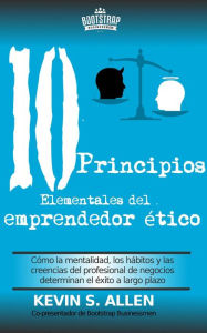 Title: Los 10 principios elementales del emprendedor ético, Author: Kevin S Allen