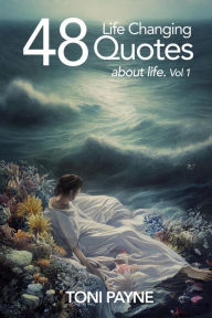 Title: 48 Life Changing Quotes About Life, Vol. 1, Author: Toni Payne