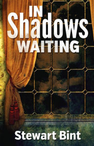 Title: In Shadows Waiting (White Pastures, #1), Author: Stewart Bint