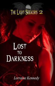 Title: Lost to Darkness (The Light Seekers, #2), Author: Lorraine Kennedy