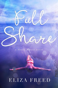 Title: Full Share (Shore House), Author: Eliza Freed