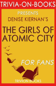 Title: The Girls of Atomic City by Denise Kiernan (Trivia-On-Books), Author: Trivion Books