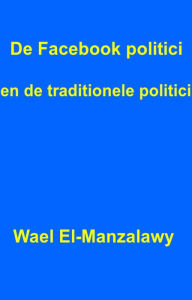 Title: De Facebook politici en de traditionele politici., Author: Wael El-Manzalawy