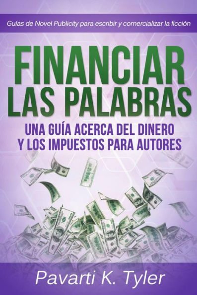 Financiar las palabras: Una guía acerca del dinero y los impuestos para autores