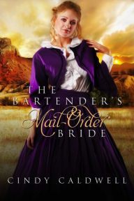 Title: The Bartender's Mail Order Bride (Wild West Frontier Brides, #3), Author: Cindy Caldwell