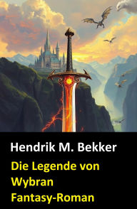 Title: Fantasy-Roman - Die Legende von Wybran, Author: Hendrik M. Bekker