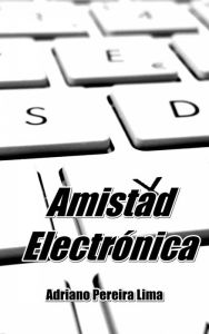 Title: Amistad Electrónica, Author: Adriano Pereira Lima