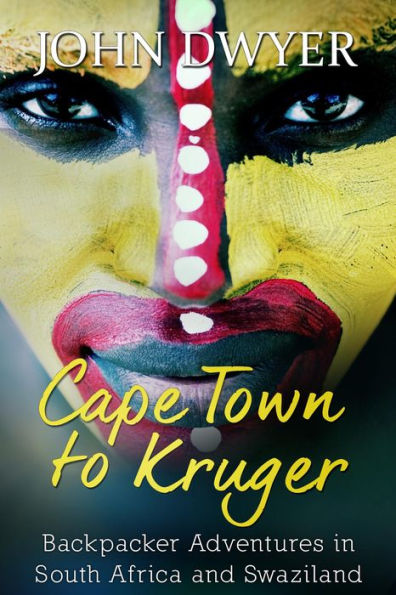 Cape Town to Kruger: Backpacker Adventures in South Africa and Swaziland (Round The World Travels, #1)