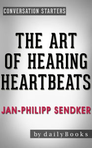 Title: The Art of Hearing Heartbeats: A Novel by Jan-Philipp Sendker Conversation Starters (Daily Books), Author: Daily Books
