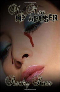 Title: My Man, My Abuser, Author: Rocky Rose