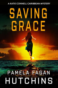 Title: Saving Grace (A Katie Connell Caribbean Mystery), Author: Pamela Fagan Hutchins