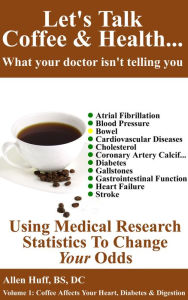 Title: Let's Talk Coffee & Health... What Your Doctor Isn't Telling You, Author: allen huff