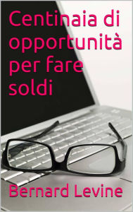 Title: Centinaia di opportunità per fare soldi, Author: Bernard Levine