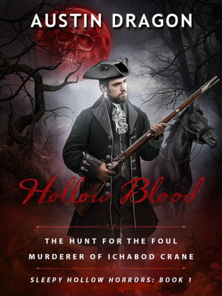 Hollow Blood (Sleepy Hollow Horrors, Book 1): The Hunt For the Foul Murderer of Ichabod Crane