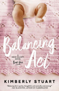 Title: Balancing Act (Heidi Elliott Series, #1), Author: Kimberly Stuart