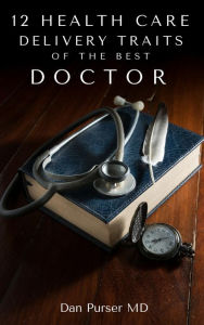 Title: 12 Traits Of The Best Doctor, Author: Dan Purser