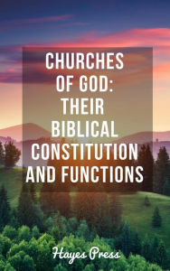 Title: Churches of God: Their Biblical Constitution and Functions, Author: Hayes Press