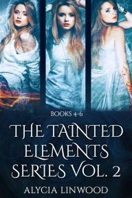 Title: The Tainted Elements Series Vol. 2 (Books 4-6), Author: Alycia Linwood