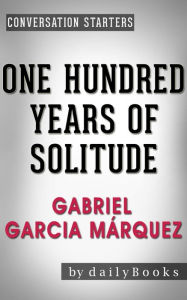 Title: One Hundred Years of Solitude: A Novel by Gabriel Garcia Márquez Conversation Starters (Daily Books), Author: Daily Books