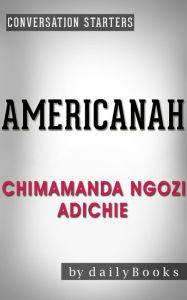 Title: Americanah: A Novel by Chimamanda Ngozi Adichie Conversation Starters (Daily Books), Author: Daily Books