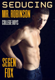 Title: Seducing Mr. Robinson (College Boys), Author: Segen Fox