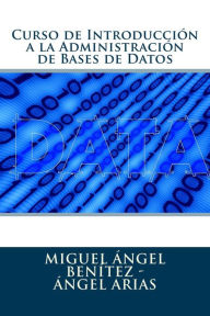 Title: Curso de Introducción a la Administración de Bases de Datos, Author: Miguel Ángel Benítez